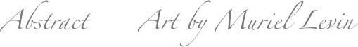 Abstract      Art by Muriel Levin